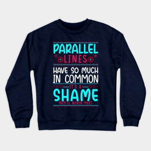 Geometry Parallel Lines Have So Much In Common Crewneck Sweatshirt